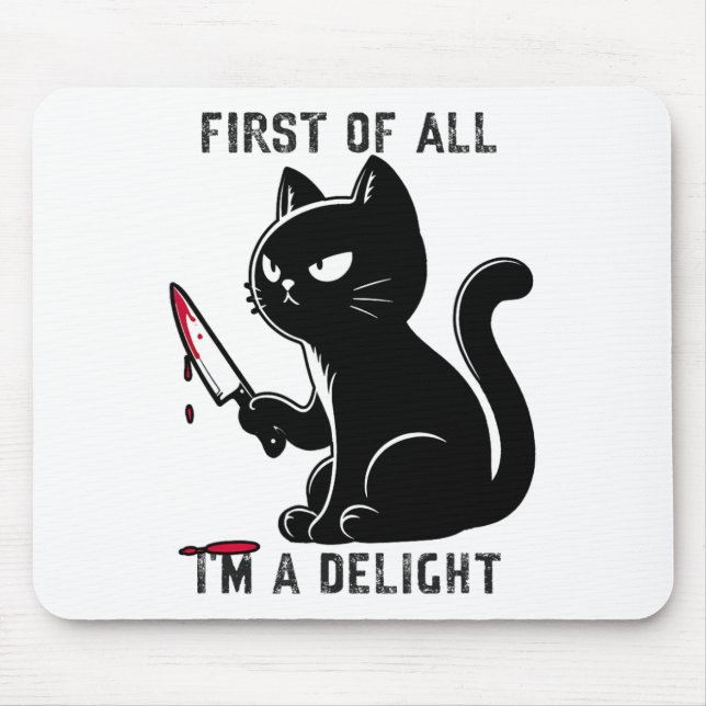 First Of All I'm A Delight Funny Sarcastic Cat Men Mouse Pad (Front)