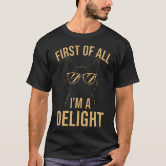 First Of All Im A Delight Funny Sarcastic T-Shirt