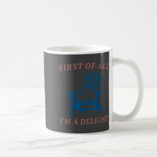 First Of All I'm A Delight Funny Saying Raccoon Sa Coffee Mug