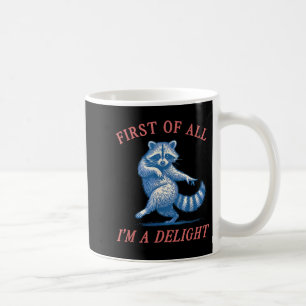 First Of All I'm A Delight Funny Saying Sarcastic  Coffee Mug