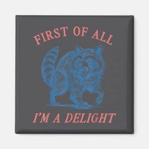 First Of All I'm A Delight Funny Saying Sarcastic Magnet