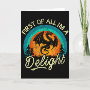 First Of All I'm A Delight Mythical Creature Angry Card