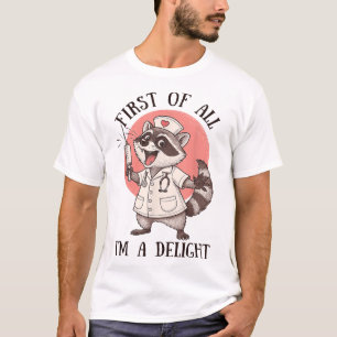 First Of All I'M A Delight Raccoon Nurse Feral  T-Shirt