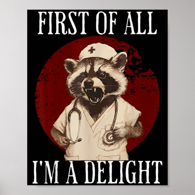First Of All I'm A Delight Raccoon Nurse Funny Rac Poster (Front)