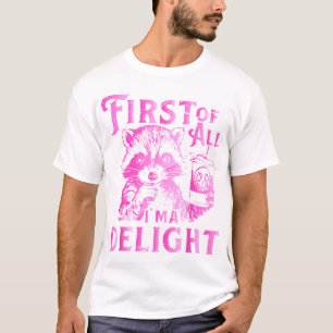 First Of All I'M A Delight Racoon T-Shirt