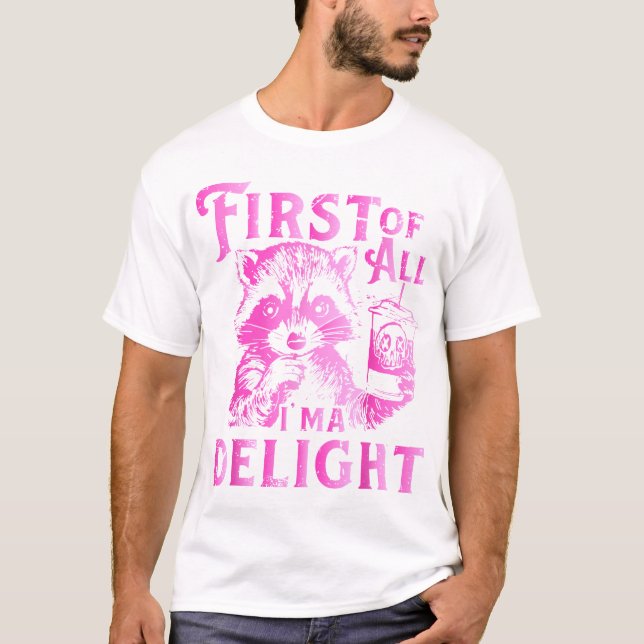 First Of All I'M A Delight Racoon T-Shirt (Front)