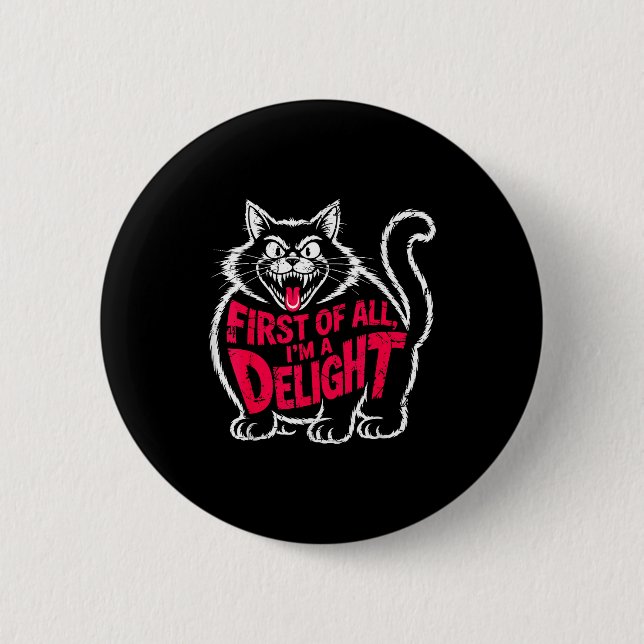 First Of All I'm A Delight Roaring Black Cat Funny 6 Cm Round Badge (Front)