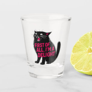 First Of All I'm A Delight Roaring Black Cat Shot Glass