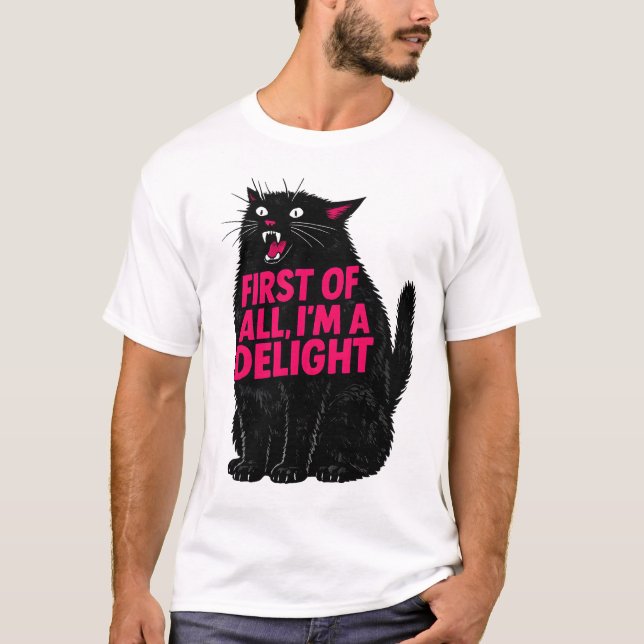 First of All I'm a Delight Roaring Black cat  T-Shirt (Front)