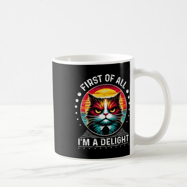 First Of All Im A Delight Sarcastic Angry Cat  Coffee Mug (Right)
