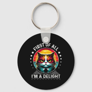 First Of All Im A Delight Sarcastic Angry Cat Key Ring