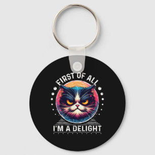 First Of All I'm A Delight Sarcastic Angry Cat Lov Key Ring