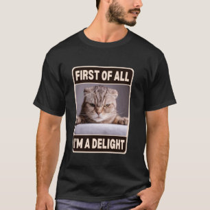 First Of All I'm A Delight Sarcastic Angry Cat Lov T-Shirt