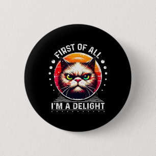 First Of All I'm A Delight Sarcastic Angry Funny C 6 Cm Round Badge