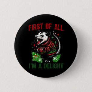 First Of All I'm A Delight Sarcastic Angry Opossum 6 Cm Round Badge