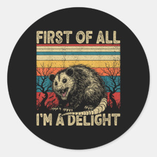 First Of All Im A Delight Sarcastic Angry Opossum Classic Round Sticker