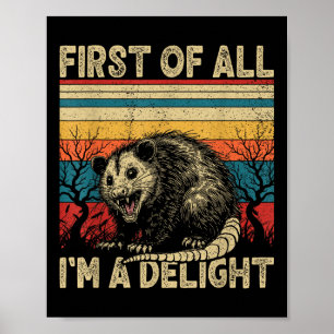 First Of All Im A Delight Sarcastic Angry Opossum Poster