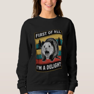 First Of All I'm A Delight Sarcastic Angry Opossum Sweatshirt