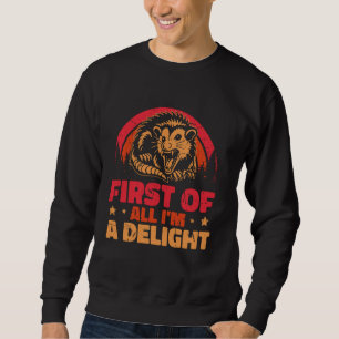 First Of All I'm A Delight Sarcastic Angry Opossum Sweatshirt