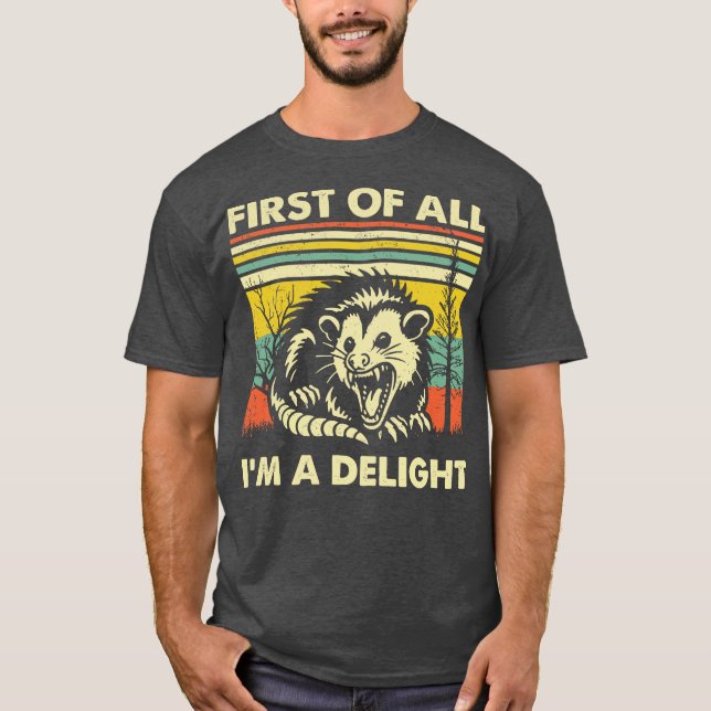 First Of All Im A Delight Sarcastic Angry Opossum  T-Shirt (Front)
