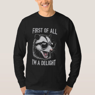 First Of All I'm A Delight Sarcastic Angry Opossum T-Shirt