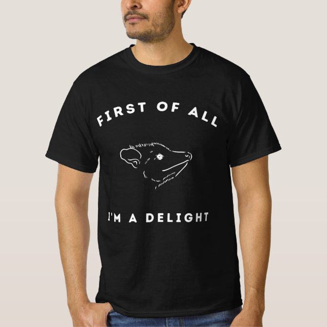 First Of All I'm A Delight Sarcastic Angry Opossum T-Shirt (Front)