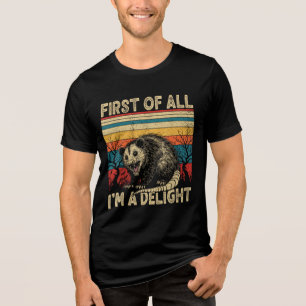 First Of All I'm A Delight Sarcastic Angry Opossum Tri-Blend Shirt