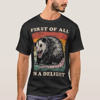 First Of All I'M A Delight Sarcastic Angry T-Shirt