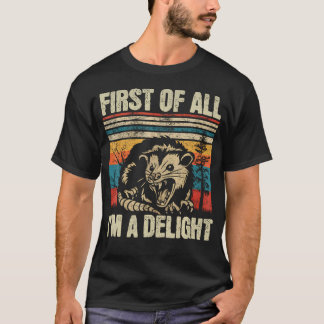 First Of All I'M A Delight Sarcastic Angry T-Shirt