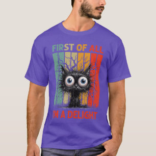 First Of All Im A Delight Sarcastic Grumpy Funny C T-Shirt