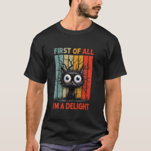 First Of All I'm A Delight Sarcastic Grumpy Funny T-Shirt