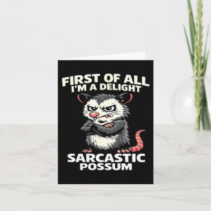 First of all i'm a delight sarcastic possum tee card