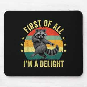 First Of All, I'm A Delight Sarcastic Raccoon Tras Mouse Pad