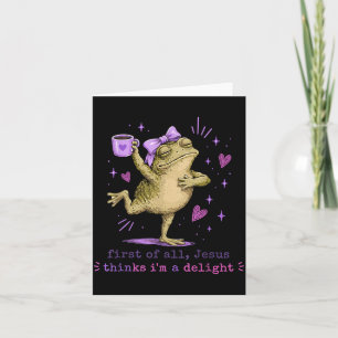First Of All Jesus Things Im A Delight Funny Frog Card