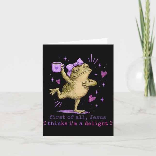 First Of All Jesus Things Im A Delight Funny Frog Card (Front)