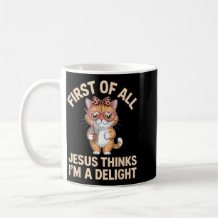 First Of All Jesus Thinks Im A Delight Artwork Coffee Mug