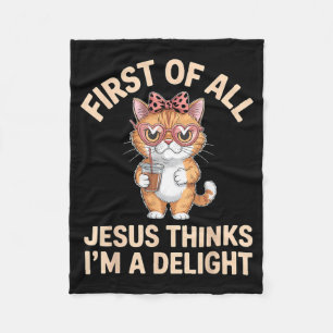 First Of All Jesus Thinks Im A Delight Artwork Fleece Blanket