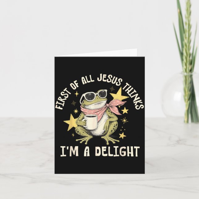 First Of All Jesus Thinks Im A Delight Card (Front)