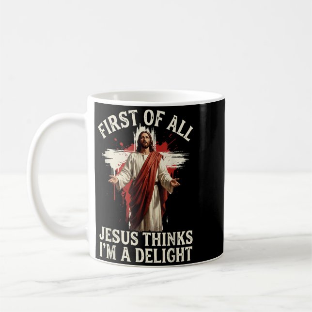 First Of All Jesus Thinks Im A Delight Coffee Mug (Left)