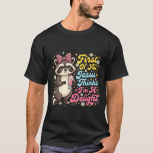 First Of All Jesus Thinks Im A Delight Design 12 T-Shirt