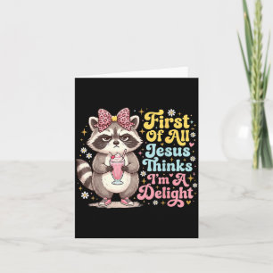 First Of All Jesus Thinks Im A Delight Design 15 Card
