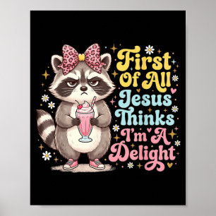 First Of All Jesus Thinks Im A Delight Design 15 Poster