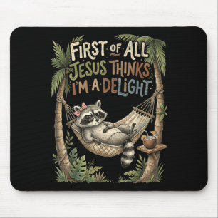 First Of All Jesus Thinks Im A Delight Design 21 Mouse Pad