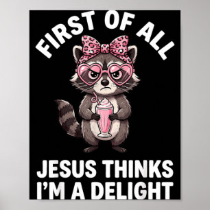 First Of All Jesus Thinks Im A Delight Design 22 Poster