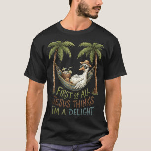 First Of All Jesus Thinks Im A Delight Design 28 T-Shirt