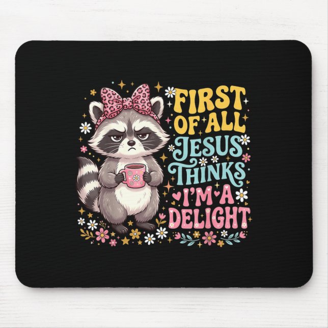 First Of All Jesus Thinks Im A Delight Design 2 Mouse Pad (Front)