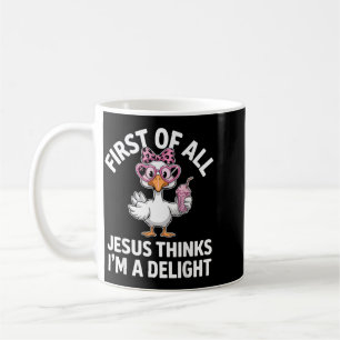 First Of All Jesus Thinks Im A Delight Design 33 Coffee Mug