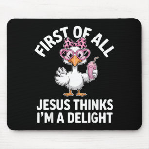 First Of All Jesus Thinks Im A Delight Design 33 Mouse Pad