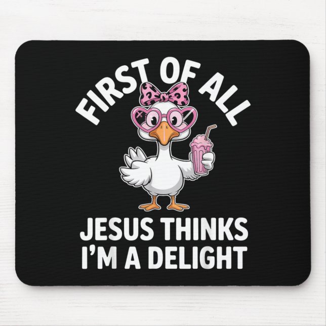 First Of All Jesus Thinks Im A Delight Design 33 Mouse Pad (Front)
