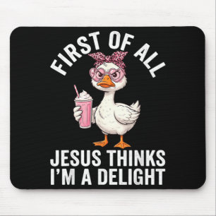 First Of All Jesus Thinks Im A Delight Design 34 Mouse Pad